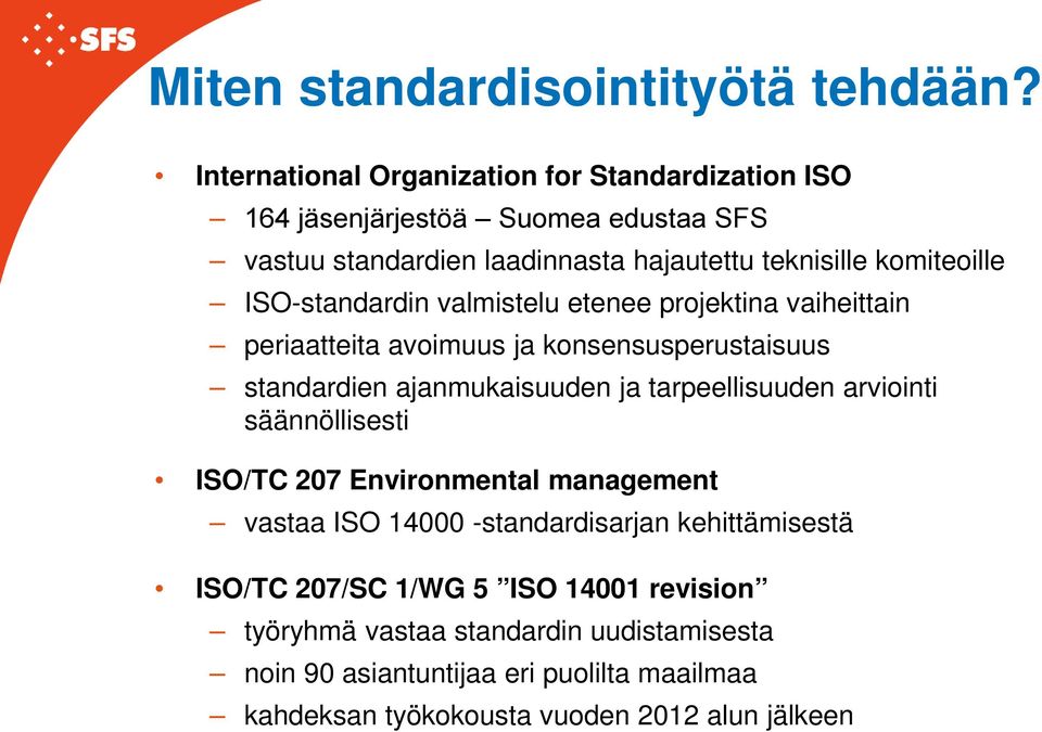 ISO-standardin valmistelu etenee projektina vaiheittain periaatteita avoimuus ja konsensusperustaisuus standardien ajanmukaisuuden ja tarpeellisuuden