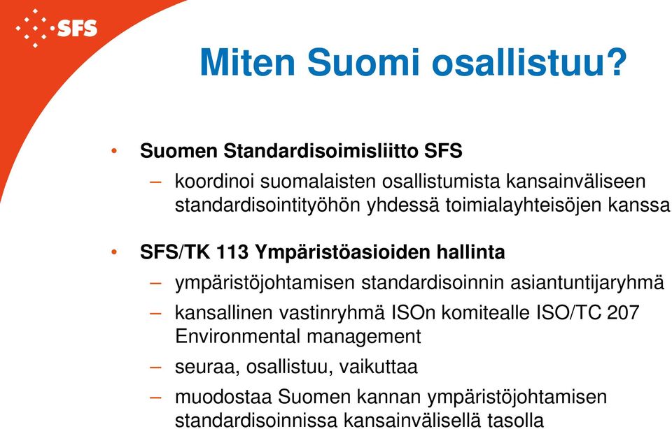 yhdessä toimialayhteisöjen kanssa SFS/TK 113 Ympäristöasioiden hallinta ympäristöjohtamisen standardisoinnin