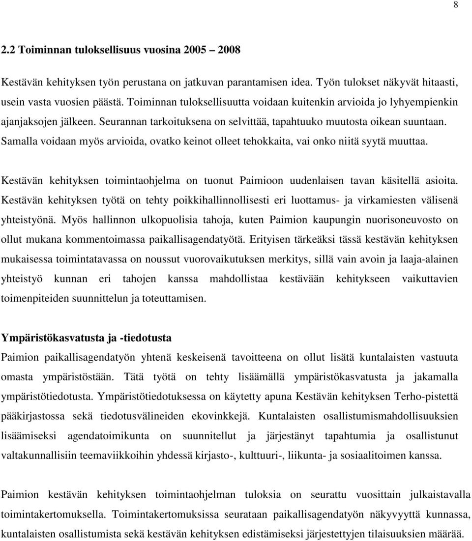 Samalla voidaan myös arvioida, ovatko keinot olleet tehokkaita, vai onko niitä syytä muuttaa. Kestävän kehityksen toimintaohjelma on tuonut Paimioon uudenlaisen tavan käsitellä asioita.