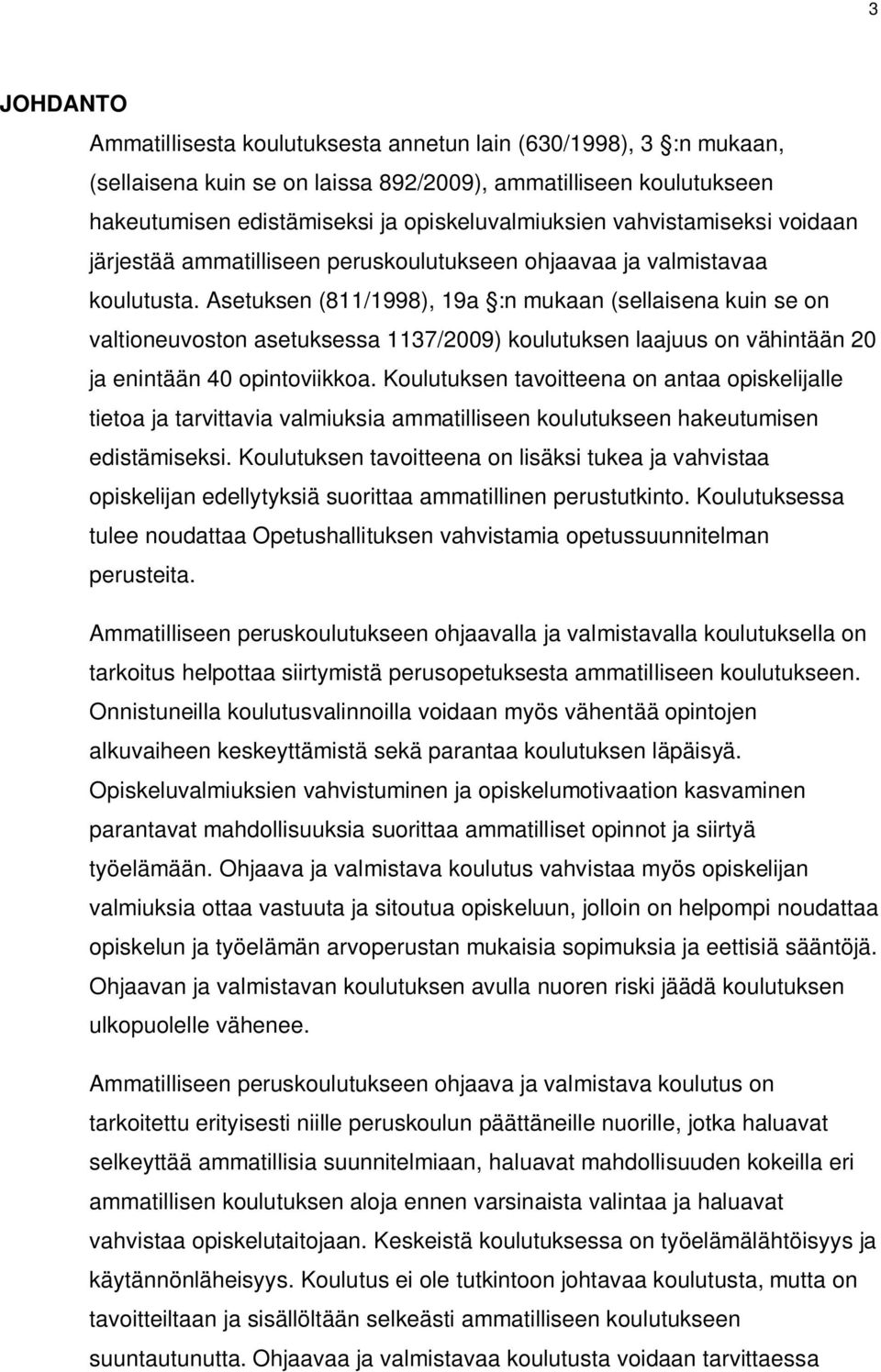 Asetuksen (811/1998), 19a :n mukaan (sellaisena kuin se on valtioneuvoston asetuksessa 1137/2009) koulutuksen laajuus on vähintään 20 ja enintään 40 opintoviikkoa.