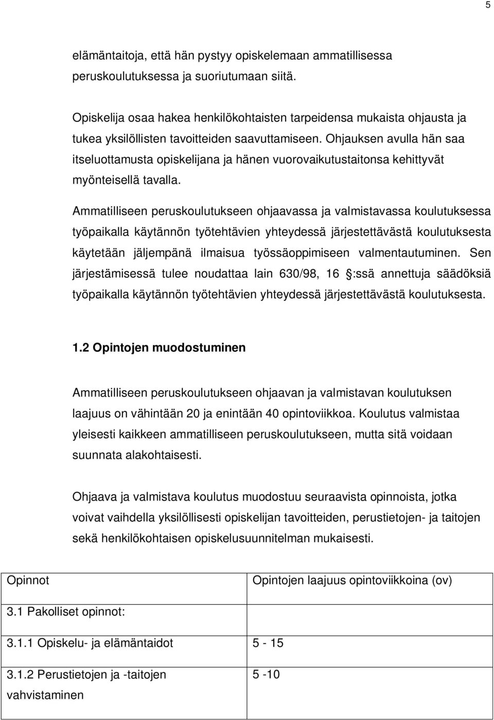 Ohjauksen avulla hän saa itseluottamusta opiskelijana ja hänen vuorovaikutustaitonsa kehittyvät myönteisellä tavalla.