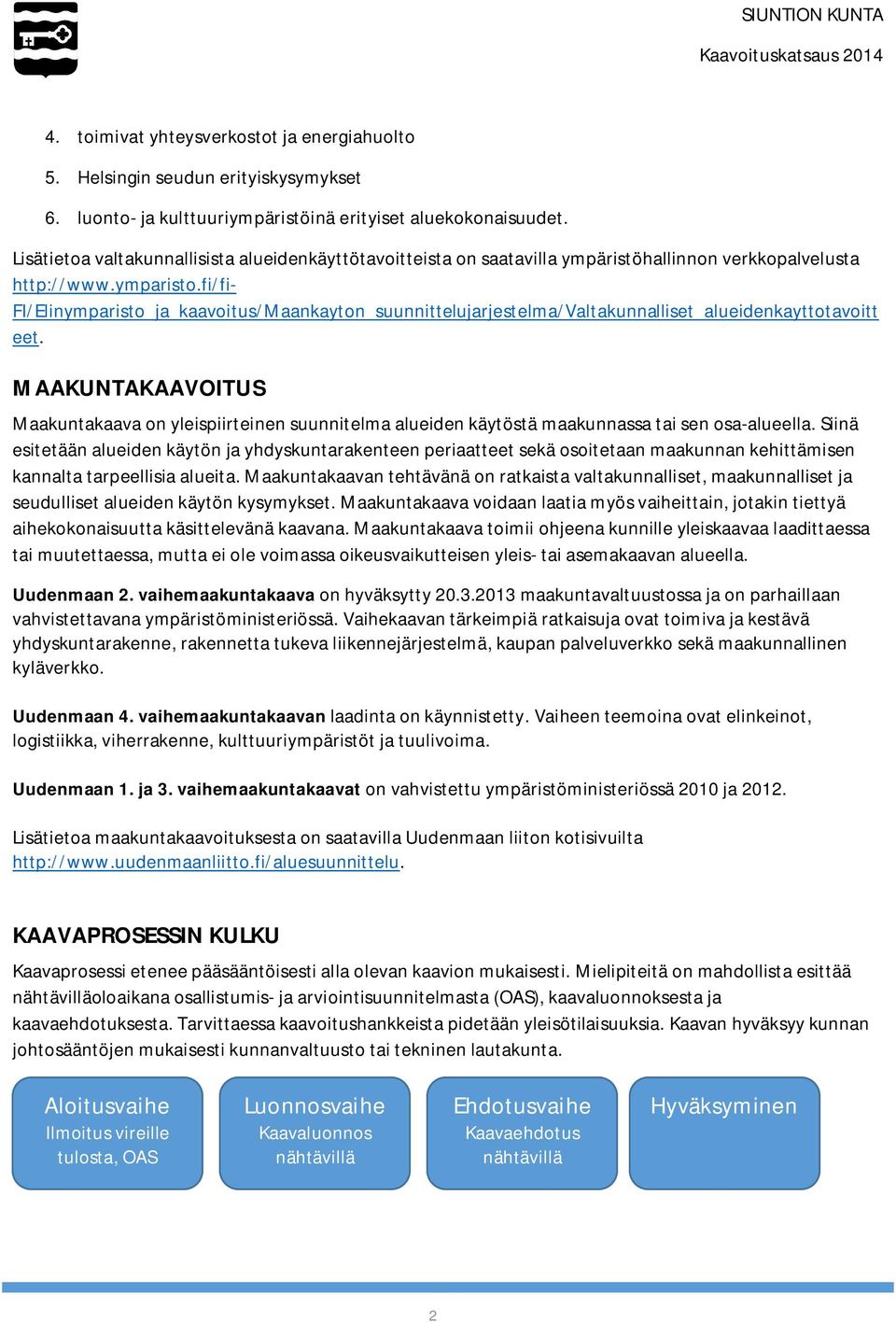 fi/fi- FI/Elinymparisto_ja_kaavoitus/Maankayton_suunnittelujarjestelma/Valtakunnalliset_alueidenkayttotavoitt eet.