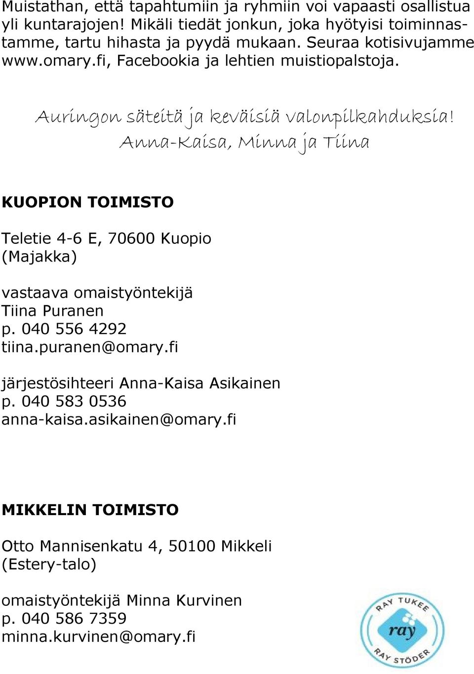 Anna-Kaisa, Minna ja Tiina KUOPION TOIMISTO Teletie 4-6 E, 70600 Kuopio (Majakka) vastaava omaistyöntekijä Tiina Puranen p. 040 556 4292 tiina.puranen@omary.