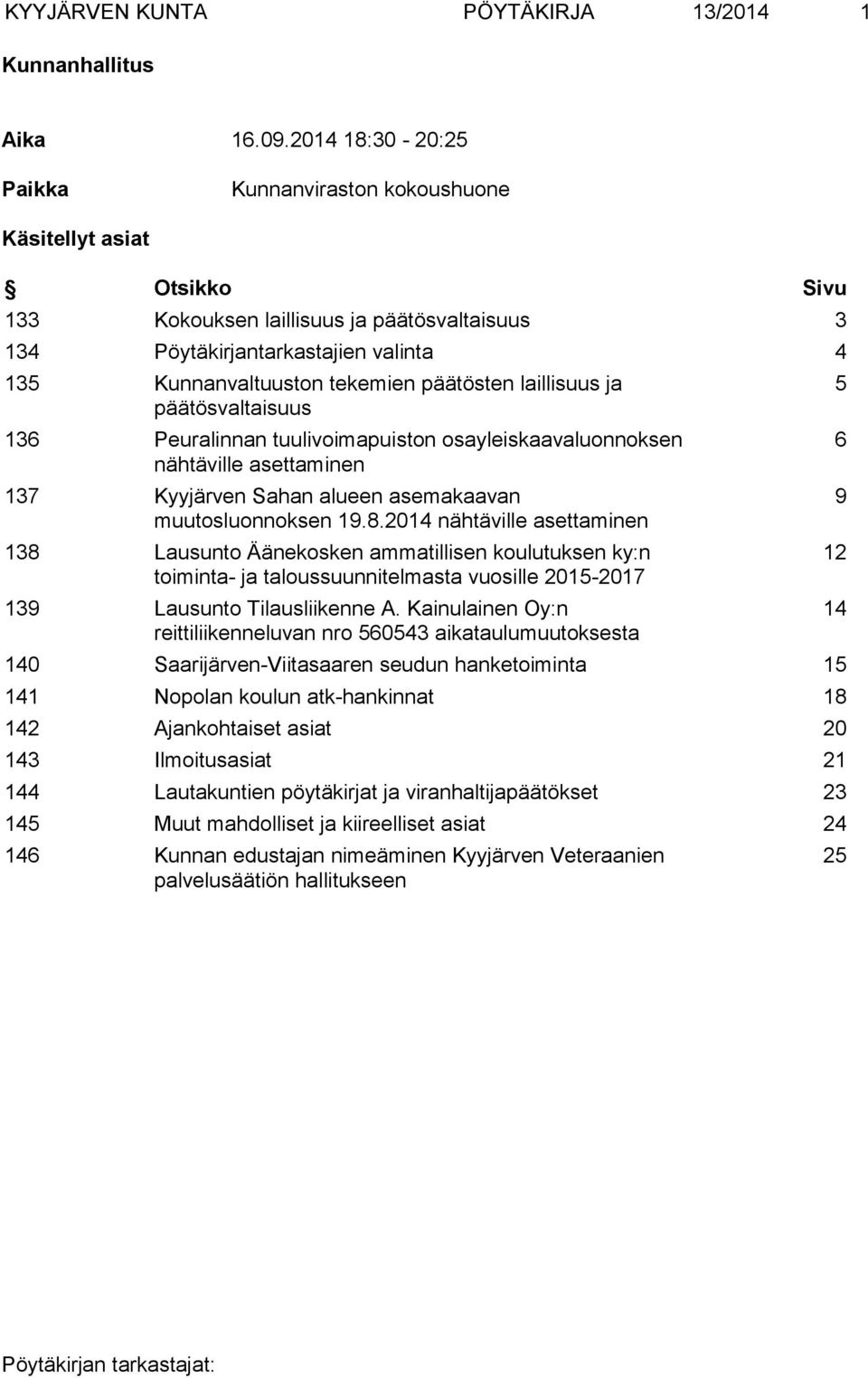 päätösten laillisuus ja päätösvaltaisuus 136 Peuralinnan tuulivoimapuiston osayleiskaavaluonnoksen nähtäville asettaminen 137 Kyyjärven Sahan alueen asemakaavan muutosluonnoksen 19.8.