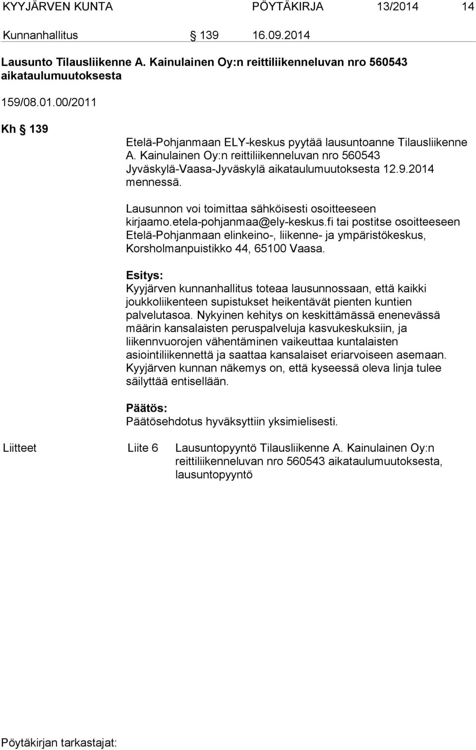 fi tai postitse osoitteeseen Etelä-Pohjanmaan elinkeino-, liikenne- ja ympäristökeskus, Korsholmanpuistikko 44, 65100 Vaasa.