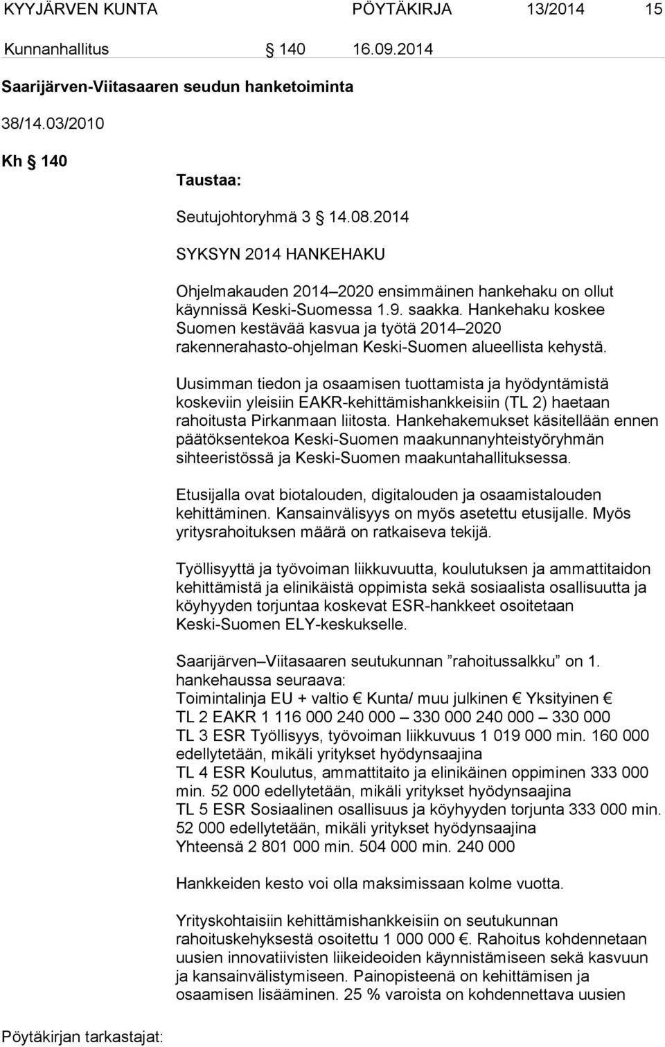 Hankehaku koskee Suomen kestävää kasvua ja työtä 2014 2020 rakennerahasto-ohjelman Keski-Suomen alueellista kehystä.