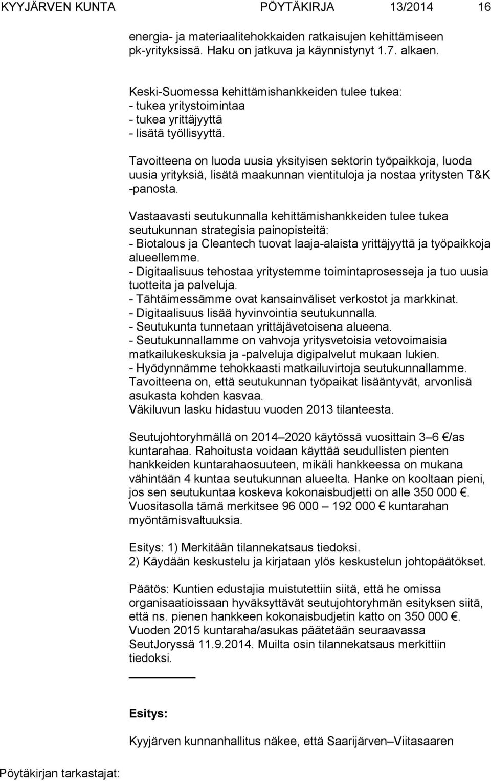 Tavoitteena on luoda uusia yksityisen sektorin työpaikkoja, luoda uusia yrityksiä, lisätä maakunnan vientituloja ja nostaa yritysten T&K -panosta.