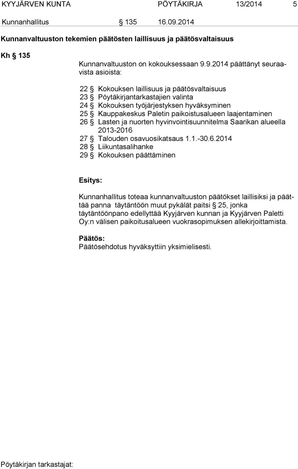 9.2014 päättänyt seu raavista asioista: 22 Kokouksen laillisuus ja päätösvaltaisuus 23 Pöytäkirjantarkastajien valinta 24 Kokouksen työjärjestyksen hyväksyminen 25 Kauppakeskus Paletin