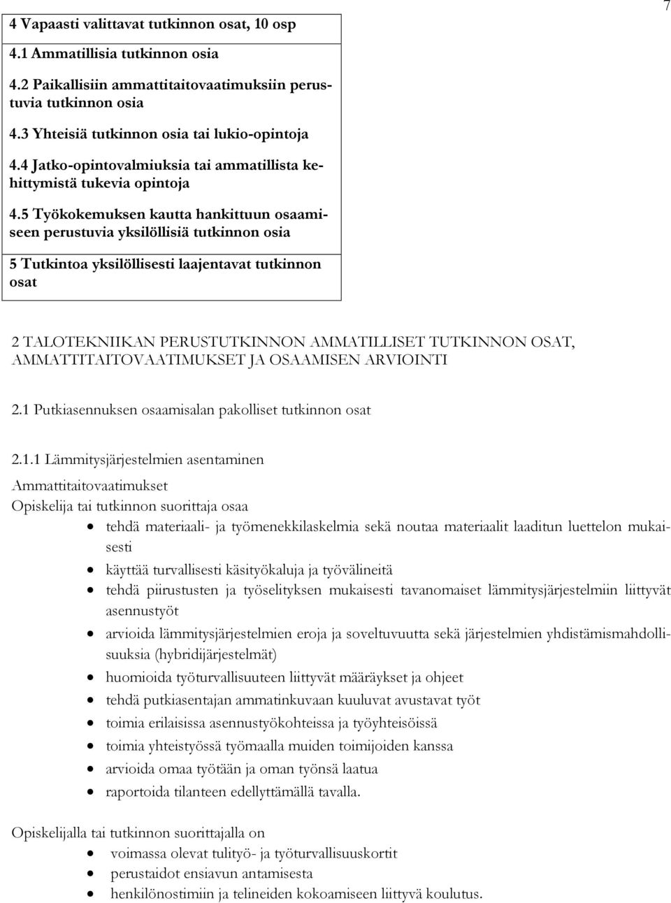 5 Työkokemuksen kautta hankittuun osaamiseen perustuvia yksilöllisiä tutkinnon osia 5 Tutkintoa yksilöllisesti laajentavat tutkinnon osat 2 TALOTEKNIIKAN PERUSTUTKINNON AMMATILLISET TUTKINNON OSAT,