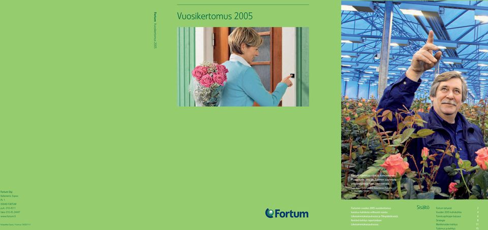 fi Kotipaikka Espoo, Y-tunnus 1463611-4 Tapio Aronen (vasemmalla), Koivuniemen Puutarha Tor Manngård, Fortum Fortumin vuoden 25 vuosikertomus koostuu kahdesta