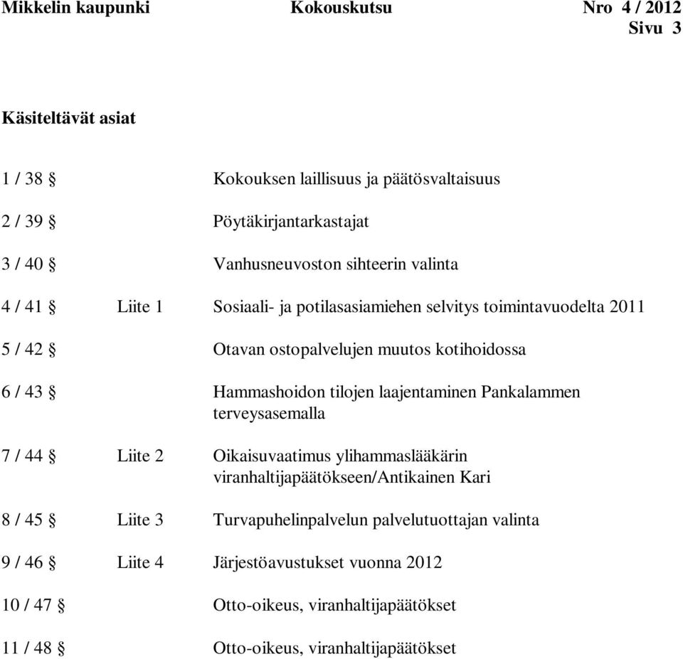 43 Hammashoidon tilojen laajentaminen Pankalammen terveysasemalla 7 / 44 Liite 2 Oikaisuvaatimus ylihammaslääkärin viranhaltijapäätökseen/antikainen Kari 8 / 45