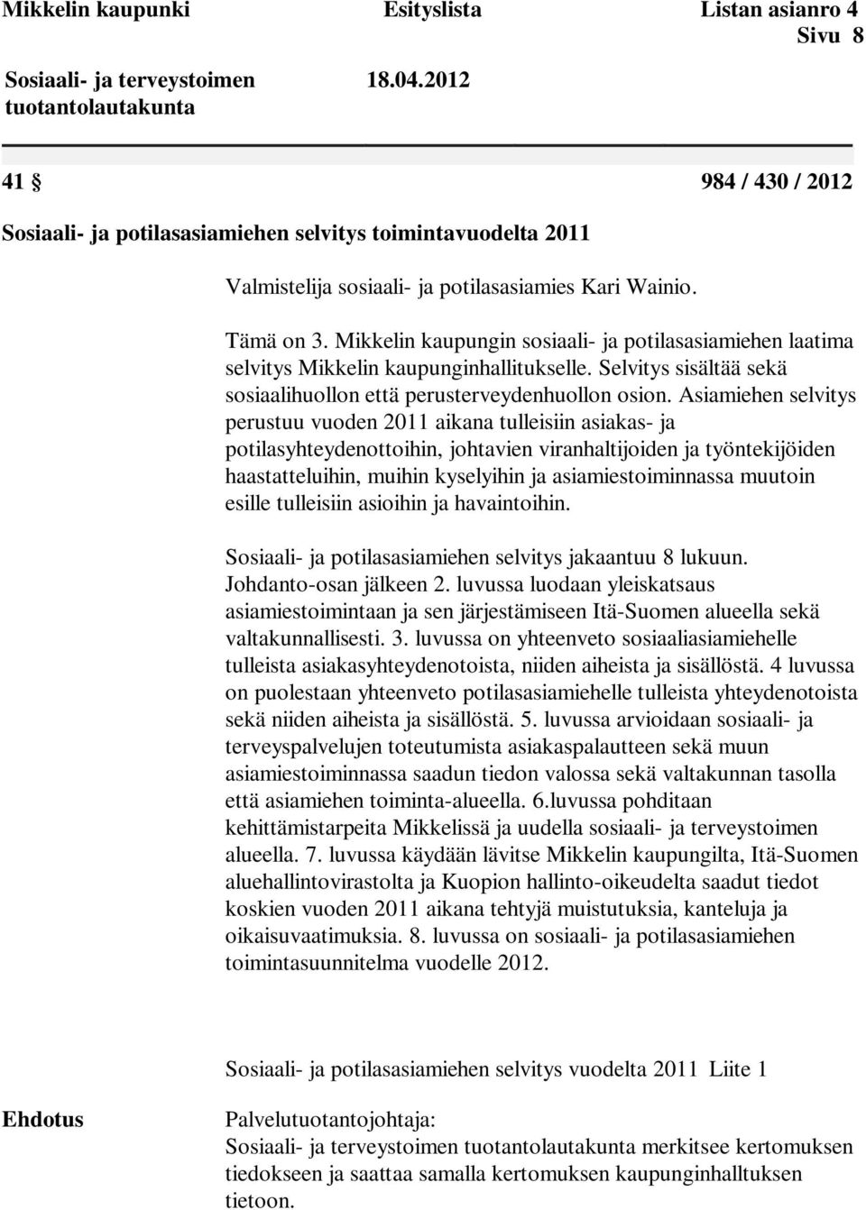 Mikkelin kaupungin sosiaali- ja potilasasiamiehen laatima selvitys Mikkelin kaupunginhallitukselle. Selvitys sisältää sekä sosiaalihuollon että perusterveydenhuollon osion.