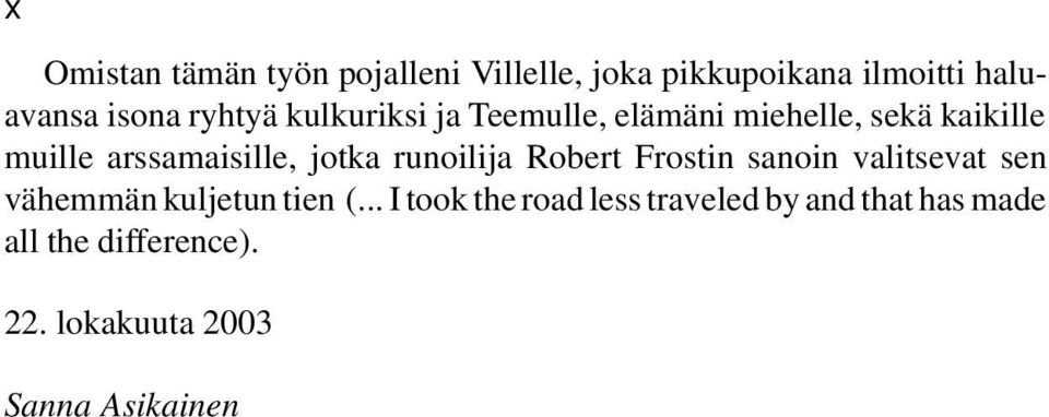 jotka runoilija Robert Frostin sanoin valitsevat sen vähemmän kuljetun tien (.