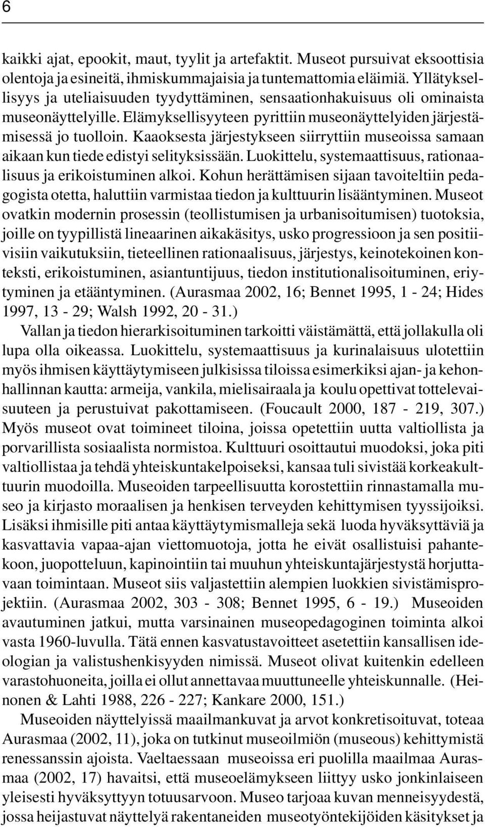 Kaaoksesta järjestykseen siirryttiin museoissa samaan aikaan kun tiede edistyi selityksissään. Luokittelu, systemaattisuus, rationaalisuus ja erikoistuminen alkoi.