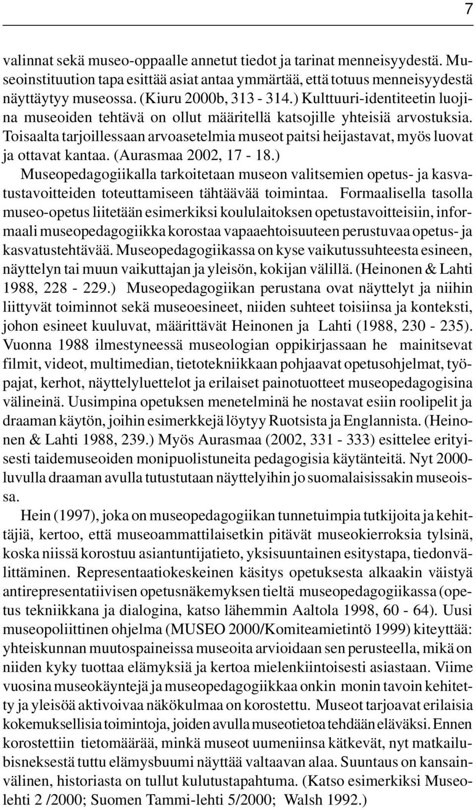 (Aurasmaa 2002, 17-18.) Museopedagogiikalla tarkoitetaan museon valitsemien opetus- ja kasvatustavoitteiden toteuttamiseen tähtäävää toimintaa.