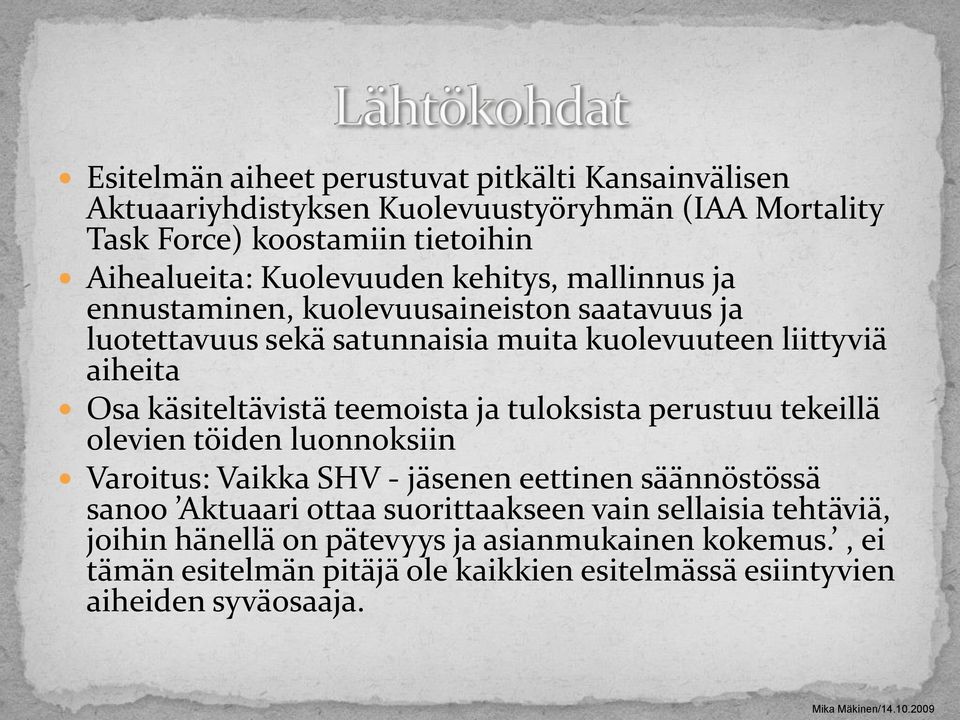 käsiteltävistä teemoista ja tuloksista perustuu tekeillä olevien töiden luonnoksiin Varoitus: Vaikka SHV - jäsenen eettinen säännöstössä sanoo Aktuaari ottaa