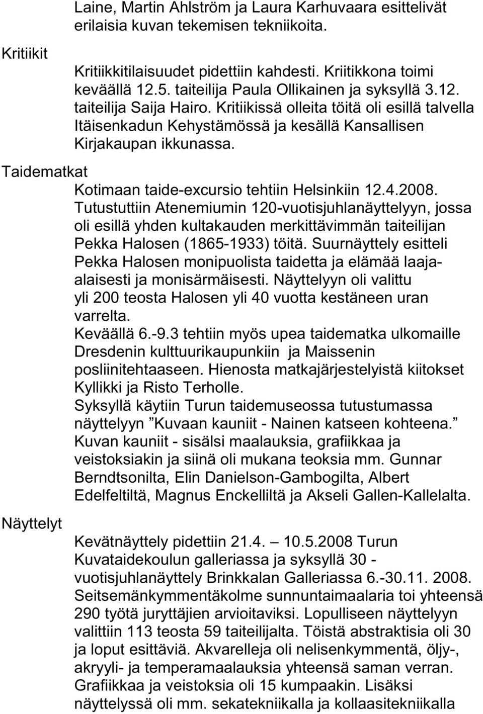 Taidematkat Kotimaan taide-excursio tehtiin Helsinkiin 12.4.2008.