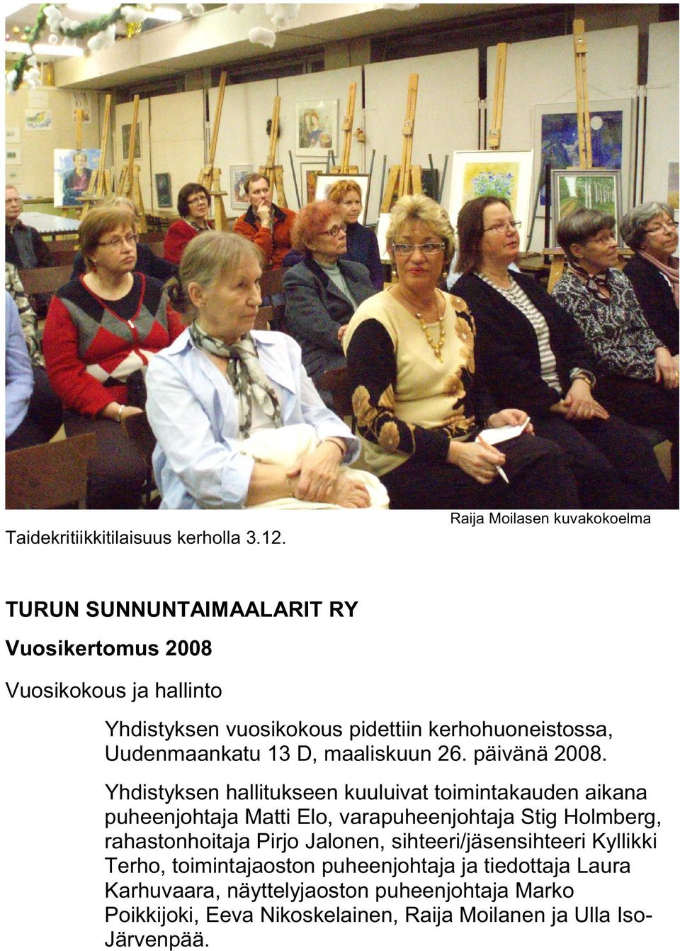 kerhohuoneistossa, Uudenmaankatu 13 D, maaliskuun 26. päivänä 2008.