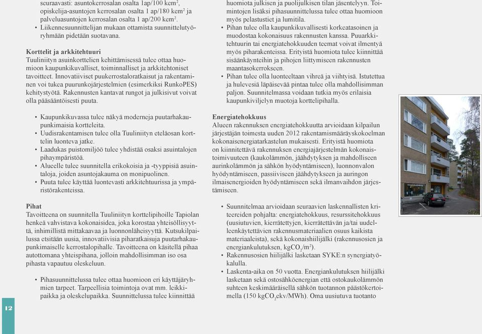 Korttelit ja arkkitehtuuri Tuuliniityn asuinkorttelien kehittämisessä tulee ottaa huomioon kaupunkikuvalliset, toiminnalliset ja arkkitehtoniset tavoitteet.