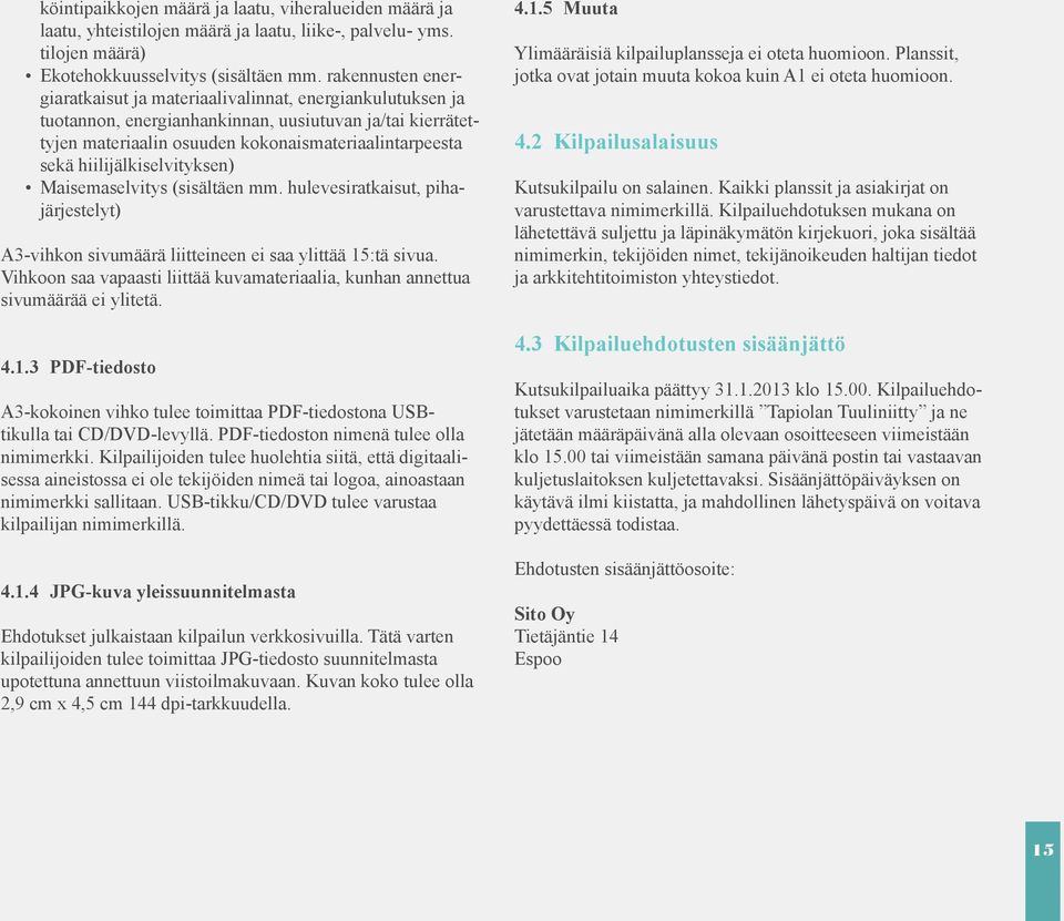 hiilijälkiselvityksen) Maisemaselvitys (sisältäen mm. hulevesiratkaisut, pihajärjestelyt) A3-vihkon sivumäärä liitteineen ei saa ylittää 15:tä sivua.