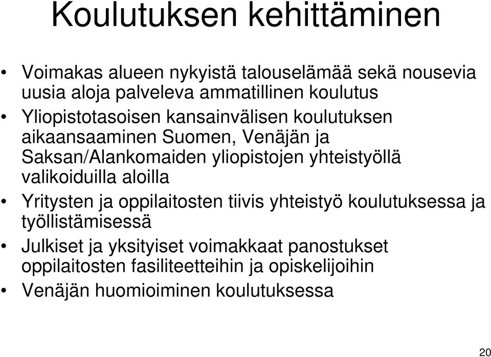 yliopistojen yhteistyöllä valikoiduilla aloilla Yritysten ja oppilaitosten tiivis yhteistyö koulutuksessa ja