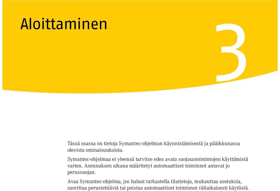 Asennuksen aikana määritetyt automaattiset toiminnot antavat jo perussuojan.