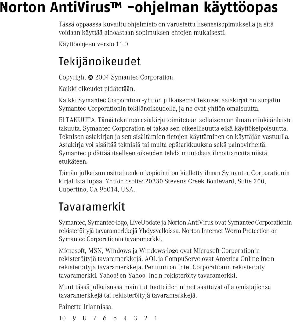 Kaikki Symantec Corporation -yhtiön julkaisemat tekniset asiakirjat on suojattu Symantec Corporationin tekijänoikeudella, ja ne ovat yhtiön omaisuutta. EI TAKUUTA.