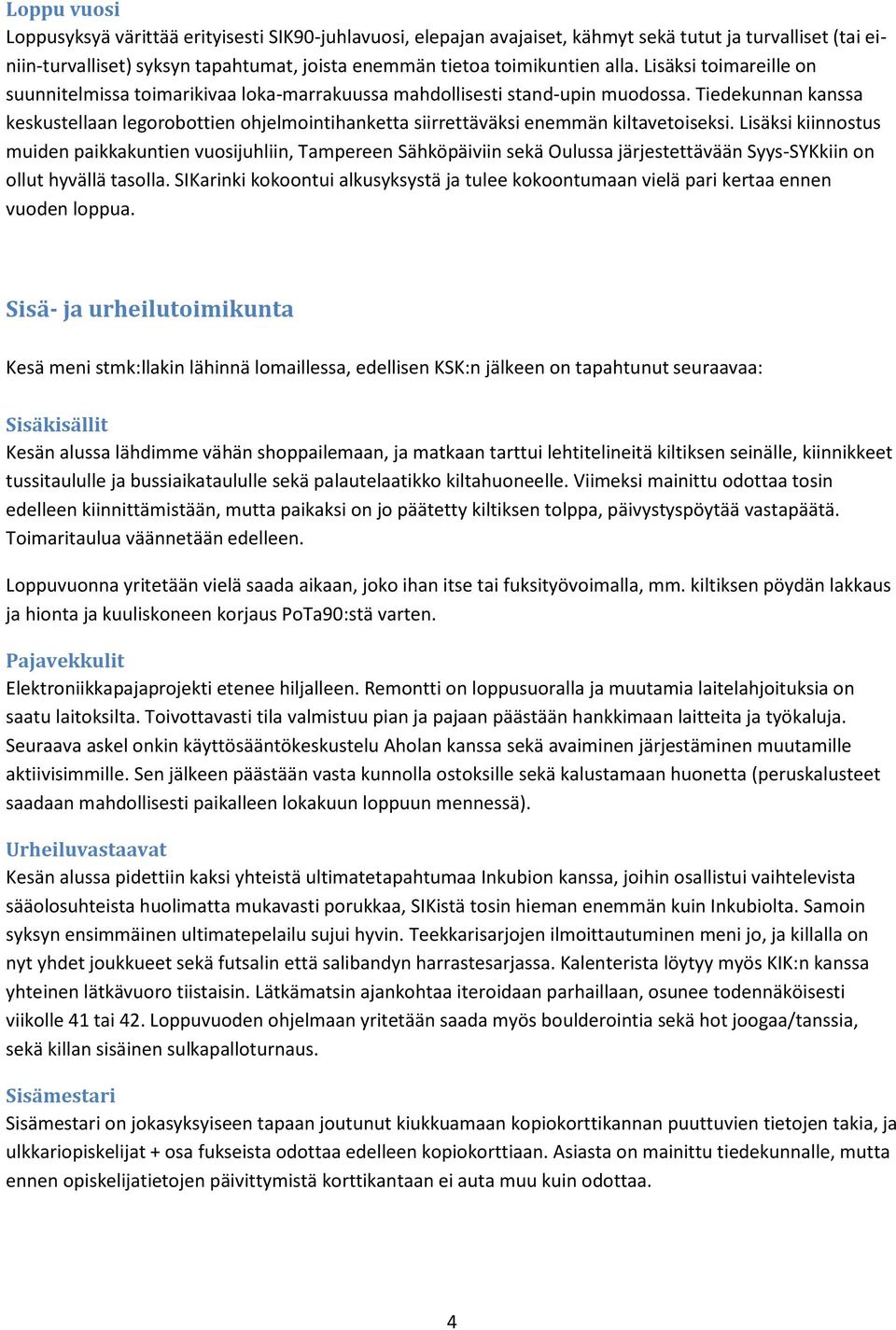 Tiedekunnan kanssa keskustellaan legorobottien ohjelmointihanketta siirrettäväksi enemmän kiltavetoiseksi.