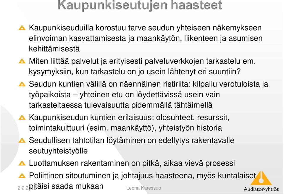 Seudun kuntien välillä on näennäinen ristiriita: kilpailu verotuloista ja työpaikoista yhteinen etu on löydettävissä usein vain tarkasteltaessa tulevaisuutta pidemmällä tähtäimellä Kaupunkiseudun