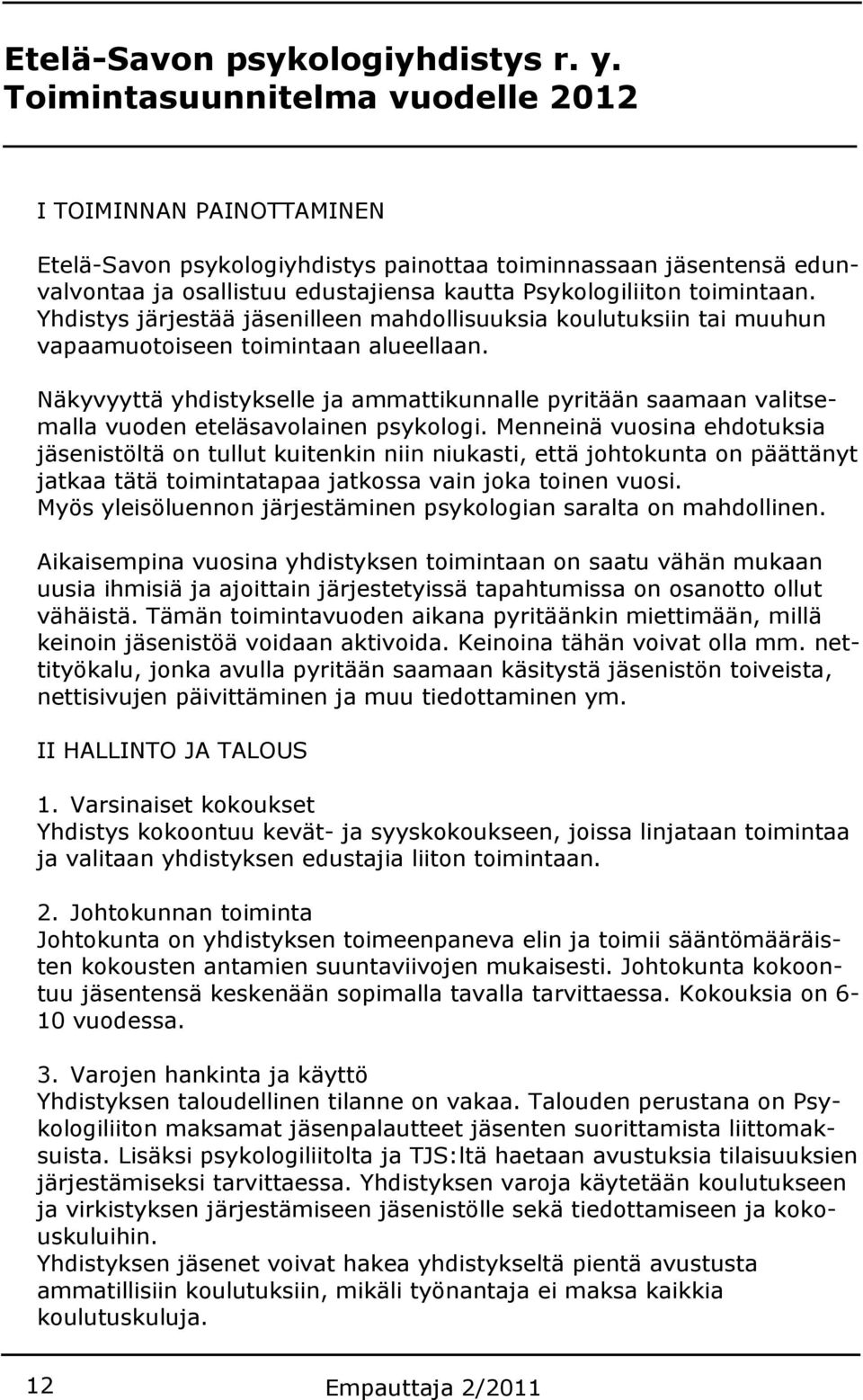 Yhdistys järjestää jäsenilleen mahdollisuuksia koulutuksiin tai muuhun vapaamuotoiseen toimintaan alueellaan.