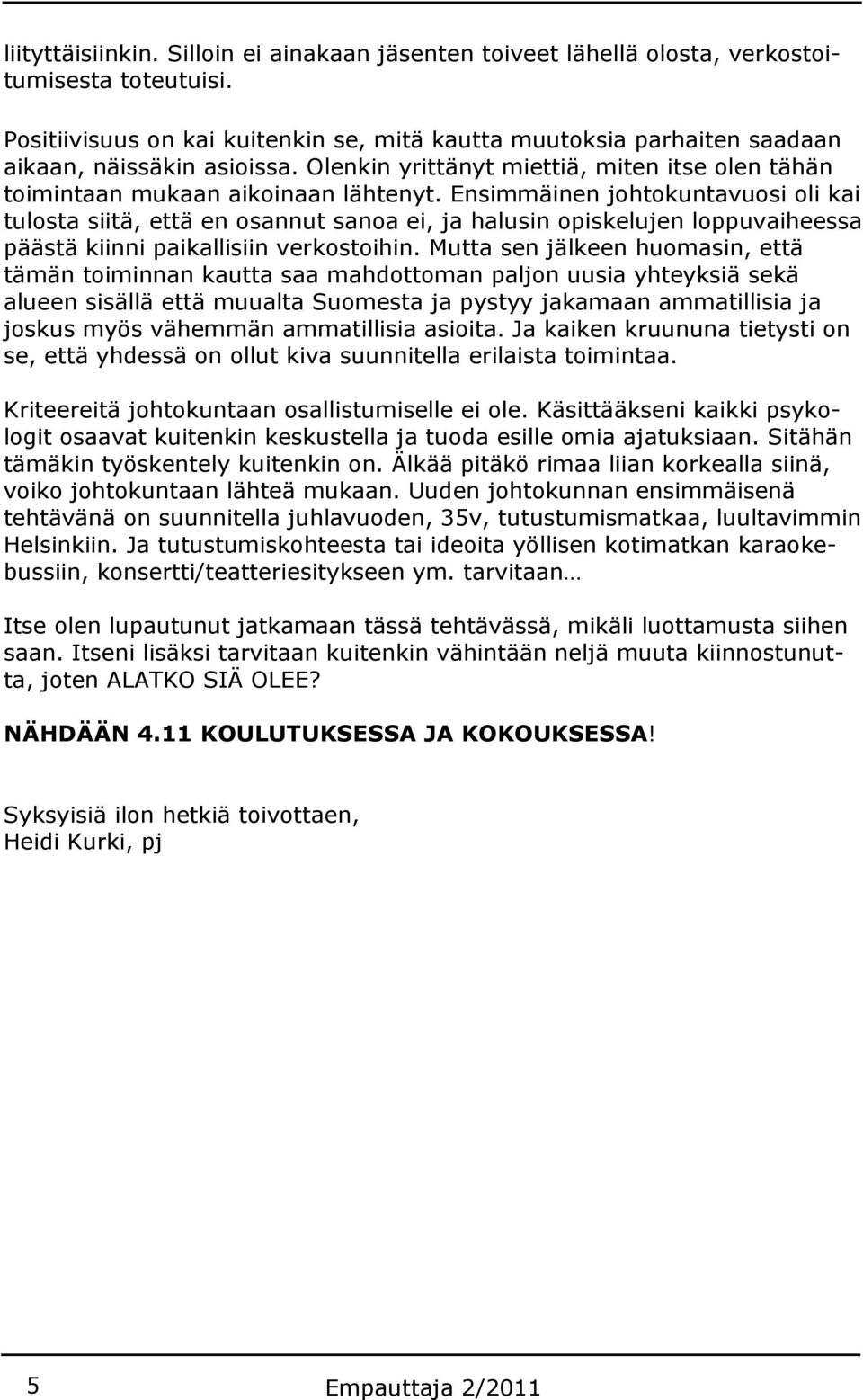 Ensimmäinen johtokuntavuosi oli kai tulosta siitä, että en osannut sanoa ei, ja halusin opiskelujen loppuvaiheessa päästä kiinni paikallisiin verkostoihin.