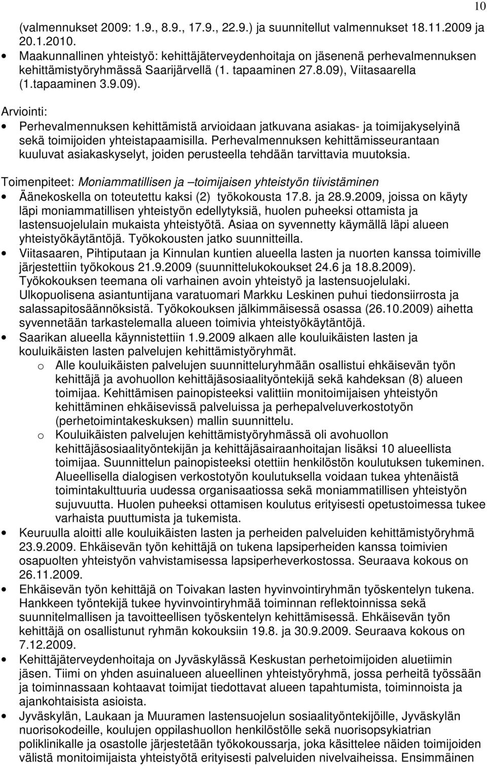 Viitasaarella (1.tapaaminen 3.9.09). Arviointi: Perhevalmennuksen kehittämistä arvioidaan jatkuvana asiakas- ja toimijakyselyinä sekä toimijoiden yhteistapaamisilla.