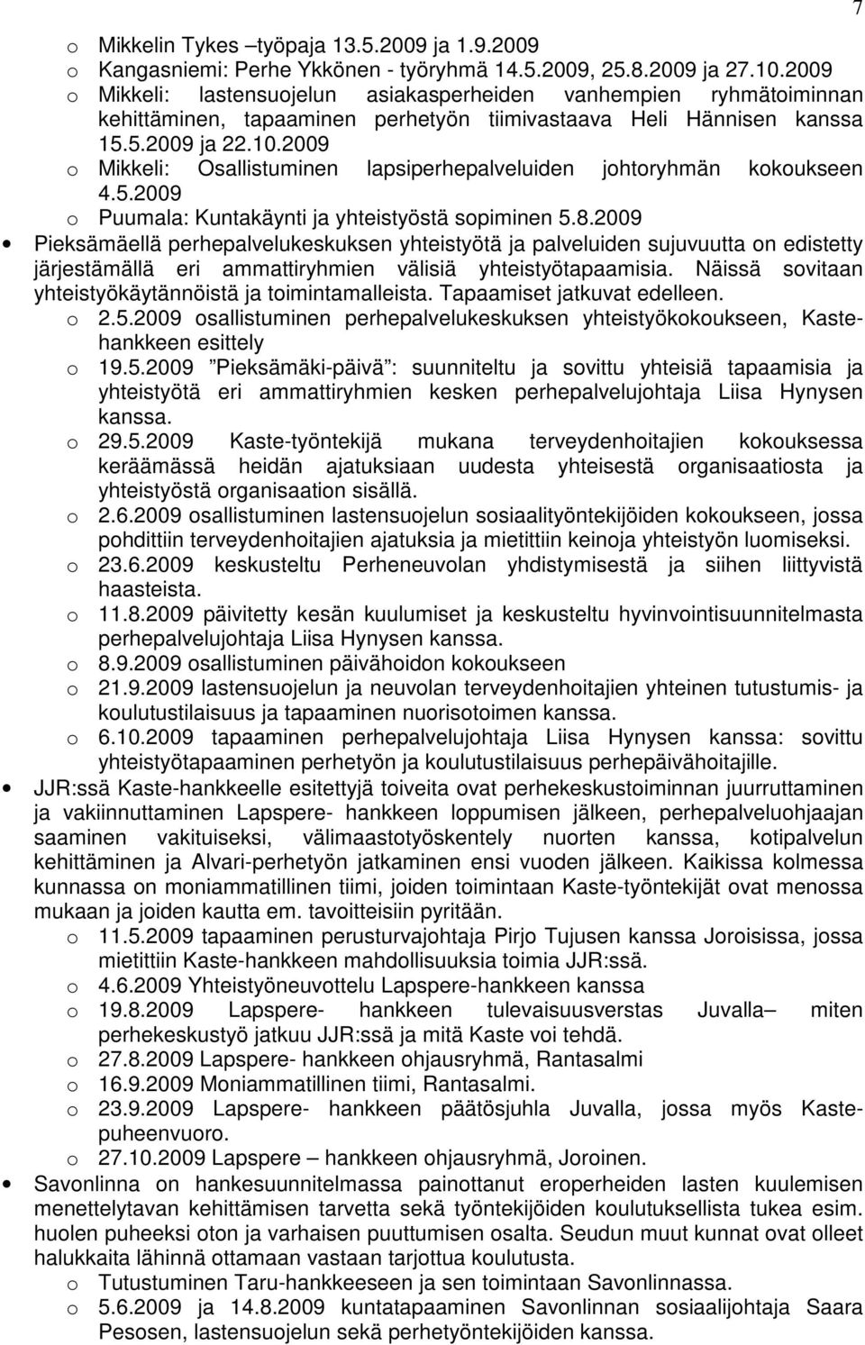 2009 o Mikkeli: Osallistuminen lapsiperhepalveluiden johtoryhmän kokoukseen 4.5.2009 o Puumala: Kuntakäynti ja yhteistyöstä sopiminen 5.8.