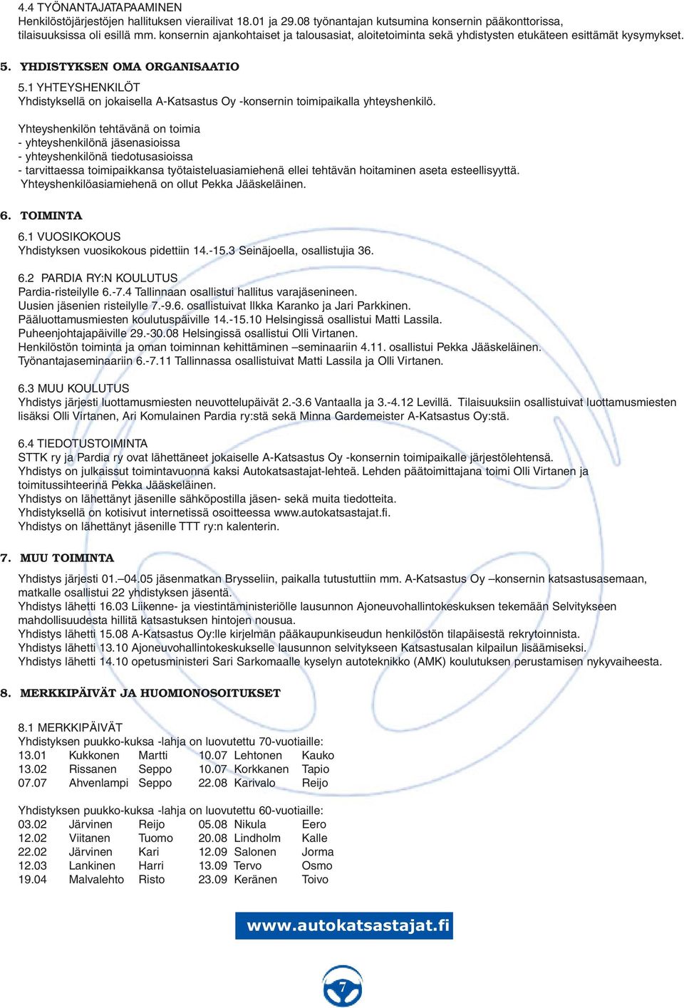 1 YHTEYSHENKILÖT Yhdistyksellä on jokaisella A-Katsastus Oy -konsernin toimipaikalla yhteyshenkilö.