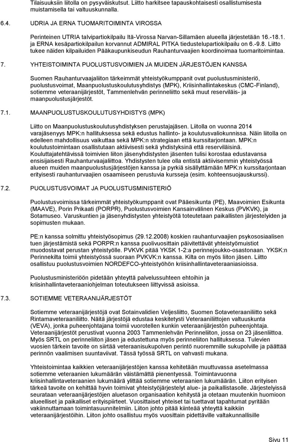 .-18.1. ja ERNA kesäpartiokilpailun korvannut ADMIRAL PITKA tiedustelupartiokilpailu on 6.-9.8. Liitto tukee näiden kilpailuiden Pääkaupunkiseudun Rauhanturvaajien koordinoimaa tuomaritoimintaa. 7.