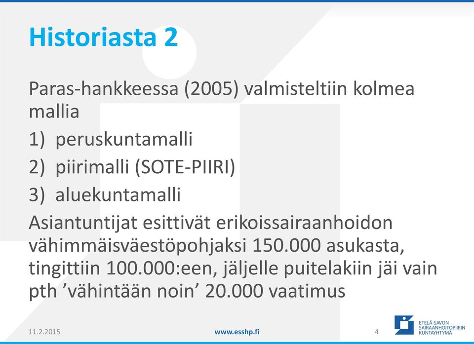 esittivät erikoissairaanhoidon vähimmäisväestöpohjaksi 150.