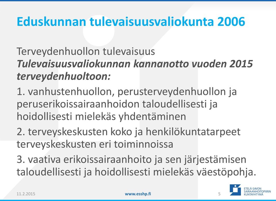 vanhustenhuollon, perusterveydenhuollon ja peruserikoissairaanhoidon taloudellisesti ja hoidollisesti mielekäs