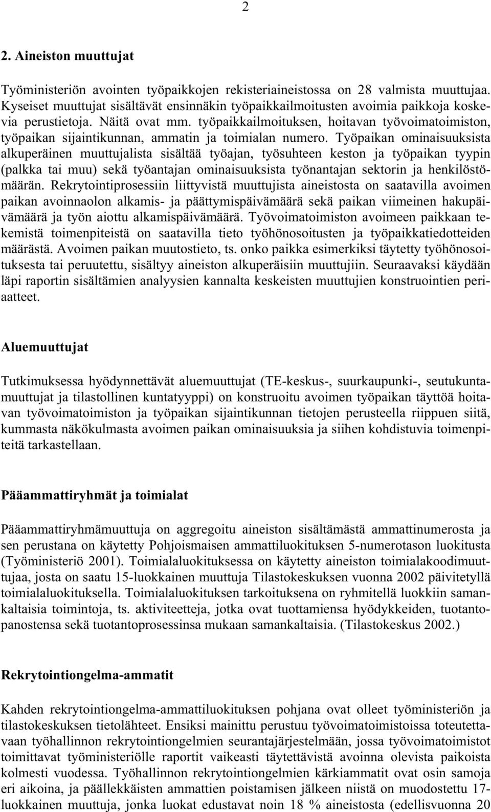 työpaikkailmoituksen, hoitavan työvoimatoimiston, työpaikan sijaintikunnan, ammatin ja toimialan numero.