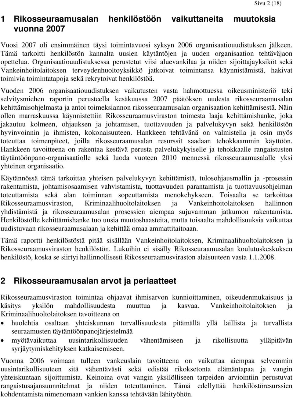 Organisaatiouudistuksessa perustetut viisi aluevankilaa ja niiden sijoittajayksiköt sekä Vankeinhoitolaitoksen terveydenhuoltoyksikkö jatkoivat toimintansa käynnistämistä, hakivat toimivia