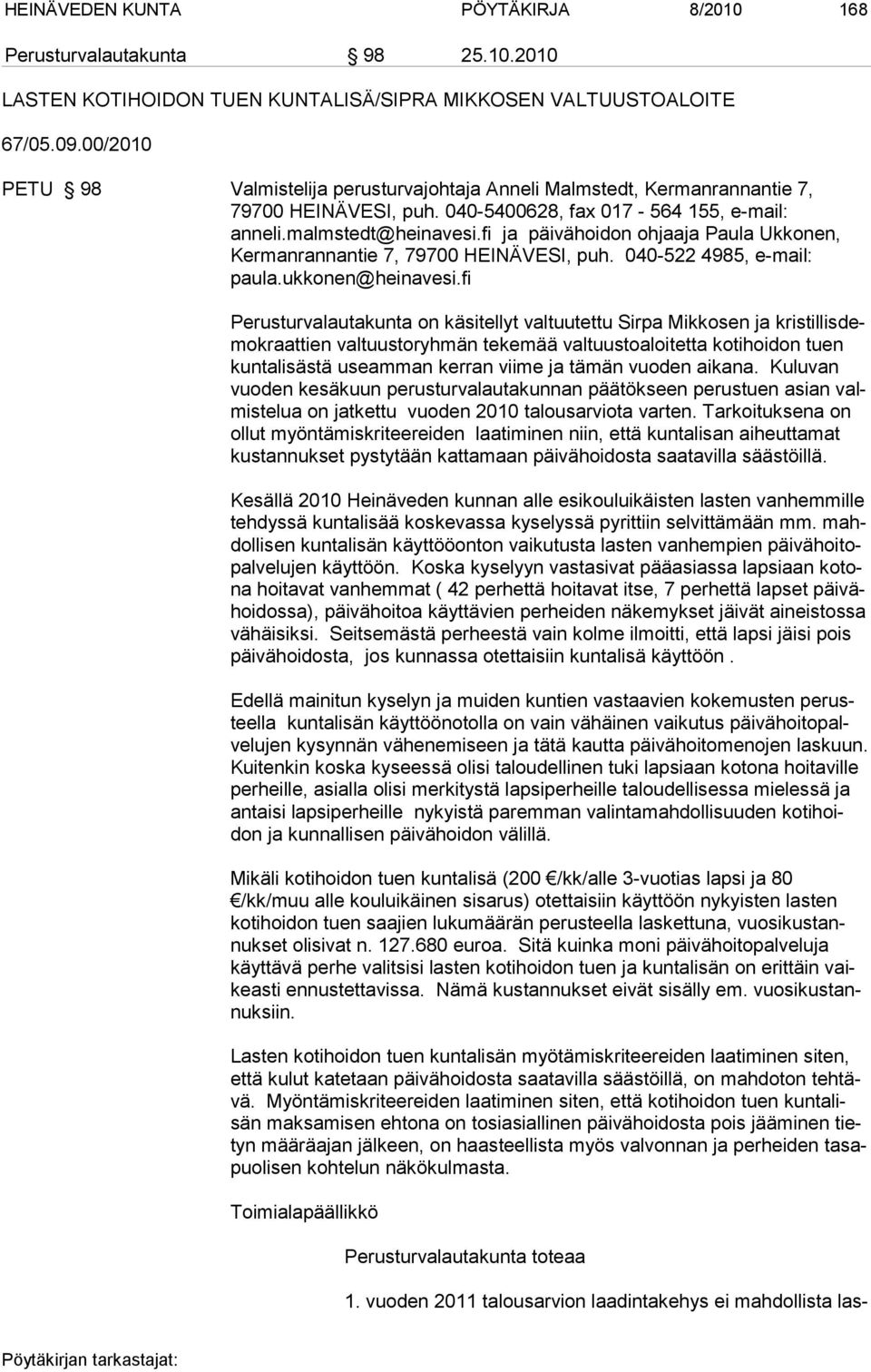 fi ja päivähoidon ohjaaja Paula Uk konen, Kermanrannantie 7, 79700 HEINÄVESI, puh. 040-522 4985, e-mail: paula.ukkonen@heinavesi.