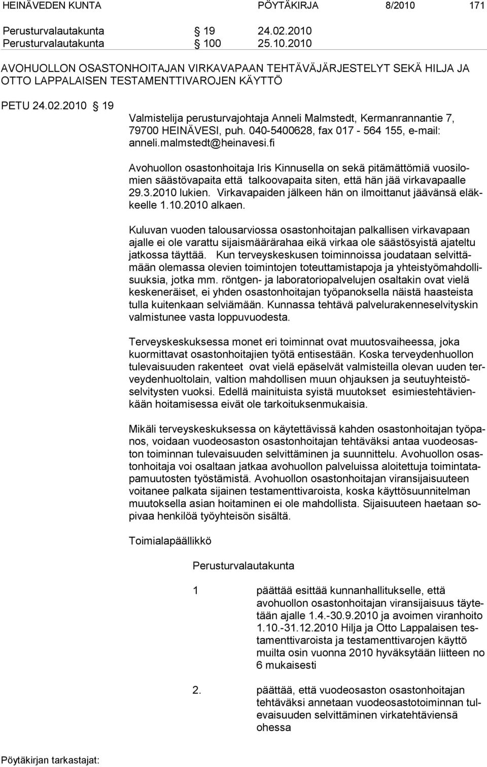 fi Avohuollon osastonhoitaja Iris Kinnusella on sekä pitämättömiä vuosilomien säästövapaita että talkoovapaita siten, että hän jää virkavapaalle 29.3.2010 lukien.