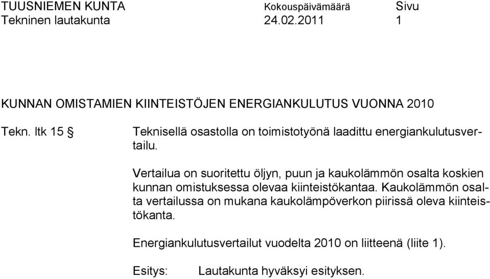 Vertailua on suoritettu öljyn, puun ja kaukolämmön osalta koskien kunnan omistuksessa olevaa kiinteistökantaa.