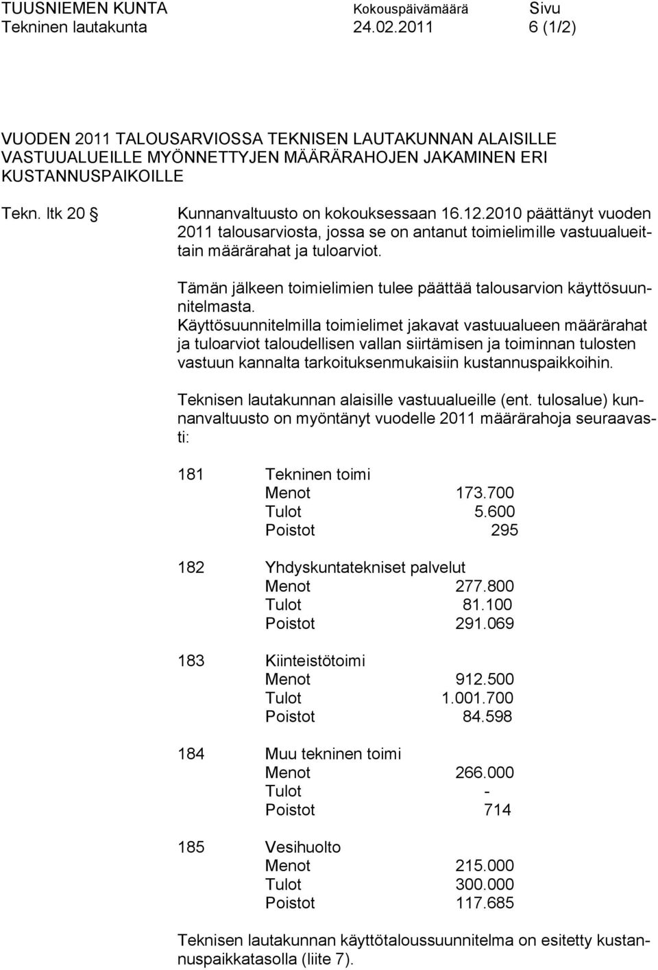 Tämän jälkeen toimielimien tulee päättää talousarvion käyttösuunnitelmasta.