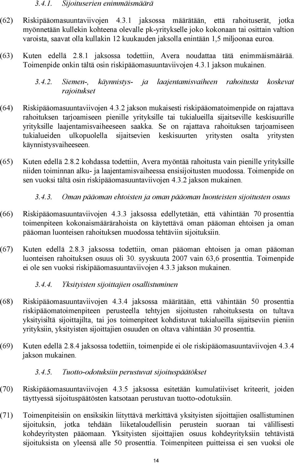 Toimenpide onkin tältä osin riskipääomasuuntaviivojen 4.3.