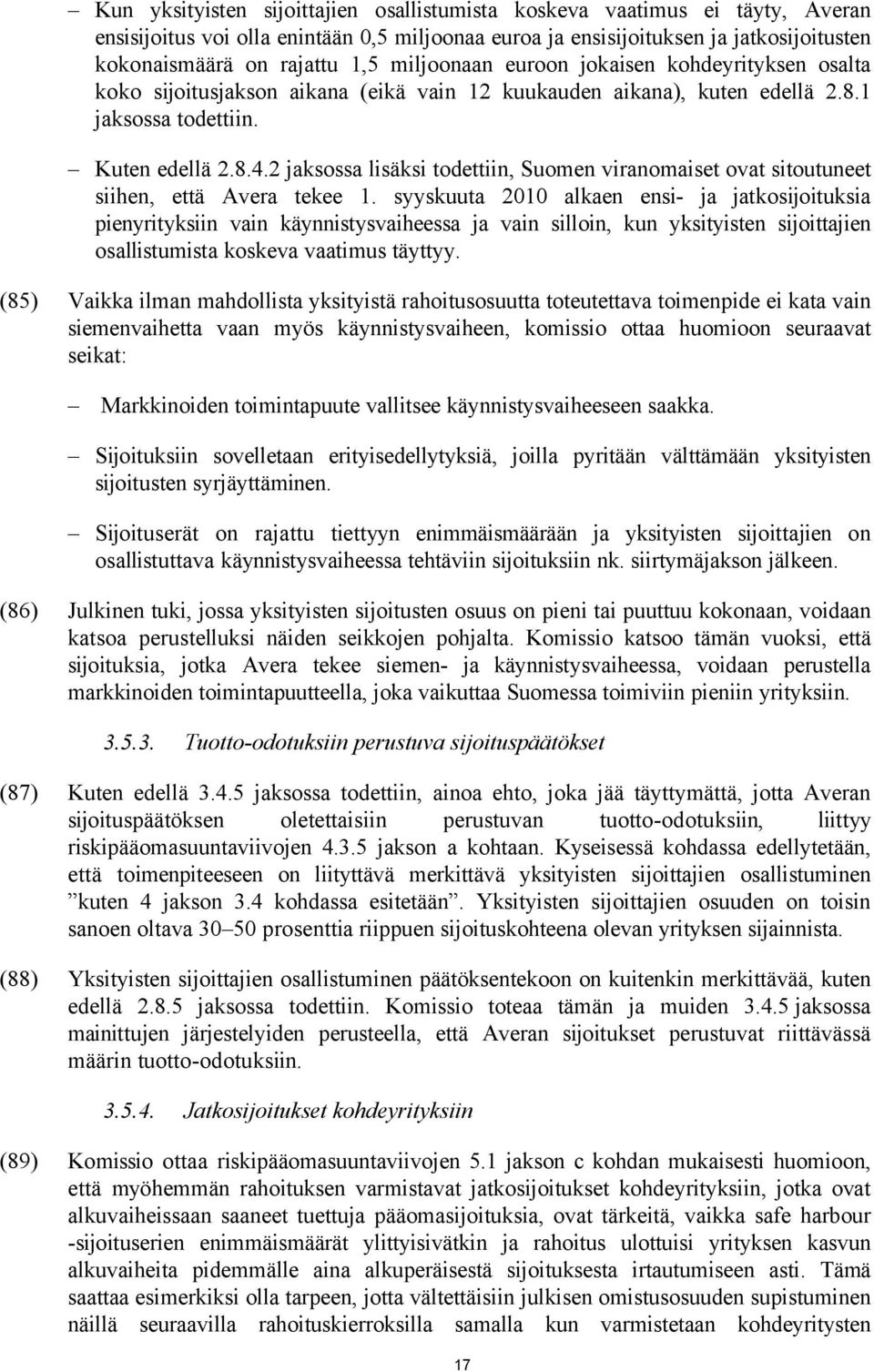 2 jaksossa lisäksi todettiin, Suomen viranomaiset ovat sitoutuneet siihen, että Avera tekee 1.