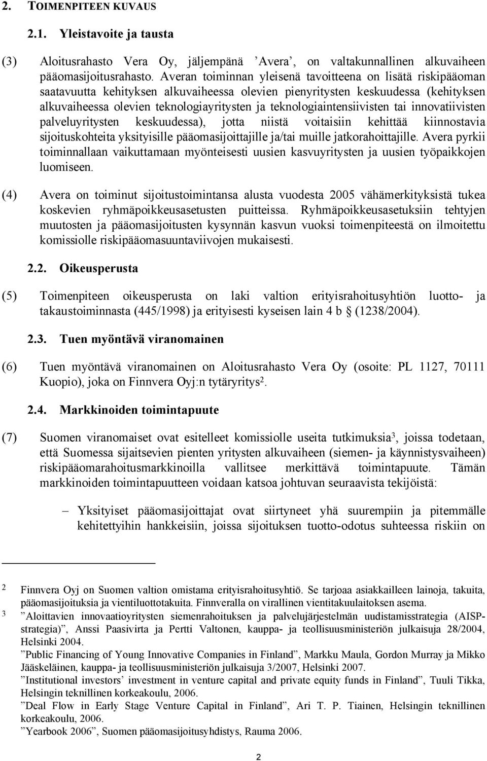 teknologiaintensiivisten tai innovatiivisten palveluyritysten keskuudessa), jotta niistä voitaisiin kehittää kiinnostavia sijoituskohteita yksityisille pääomasijoittajille ja/tai muille