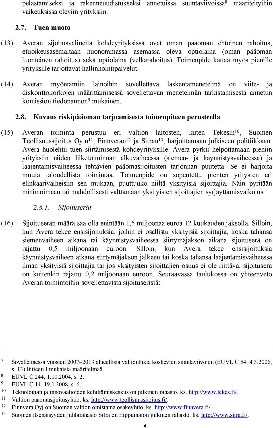 optiolaina (velkarahoitus). Toimenpide kattaa myös pienille yrityksille tarjottavat hallinnointipalvelut.