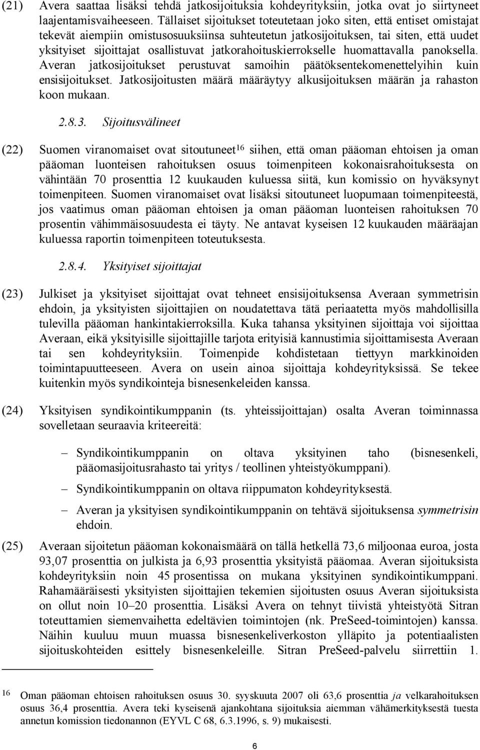 jatkorahoituskierrokselle huomattavalla panoksella. Averan jatkosijoitukset perustuvat samoihin päätöksentekomenettelyihin kuin ensisijoitukset.