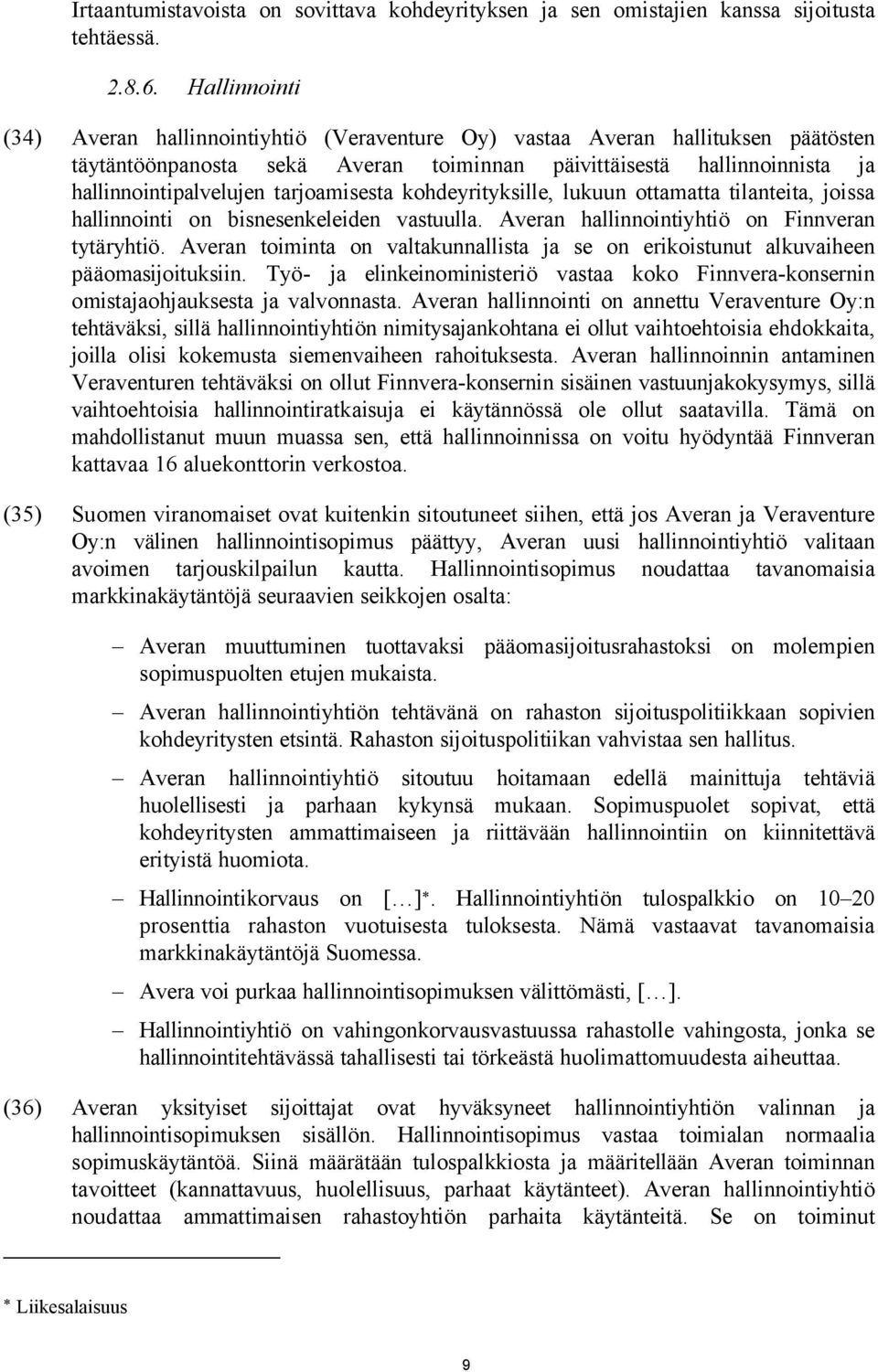 tarjoamisesta kohdeyrityksille, lukuun ottamatta tilanteita, joissa hallinnointi on bisnesenkeleiden vastuulla. Averan hallinnointiyhtiö on Finnveran tytäryhtiö.