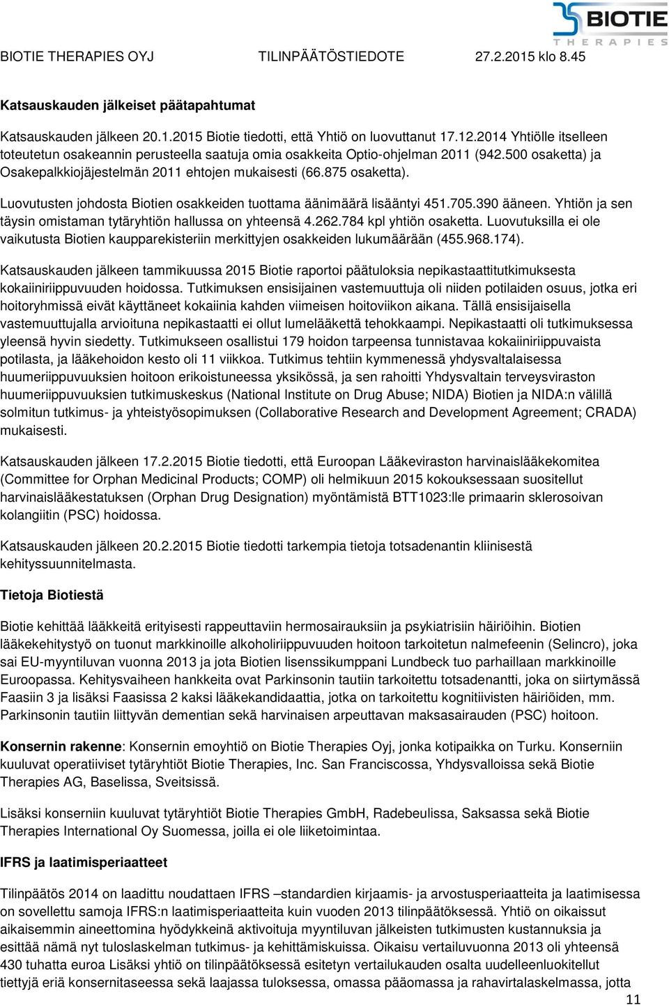 Luovutusten johdosta Biotien osakkeiden tuottama äänimäärä lisääntyi 451.705.390 ääneen. Yhtiön ja sen täysin omistaman tytäryhtiön hallussa on yhteensä 4.262.784 kpl yhtiön osaketta.